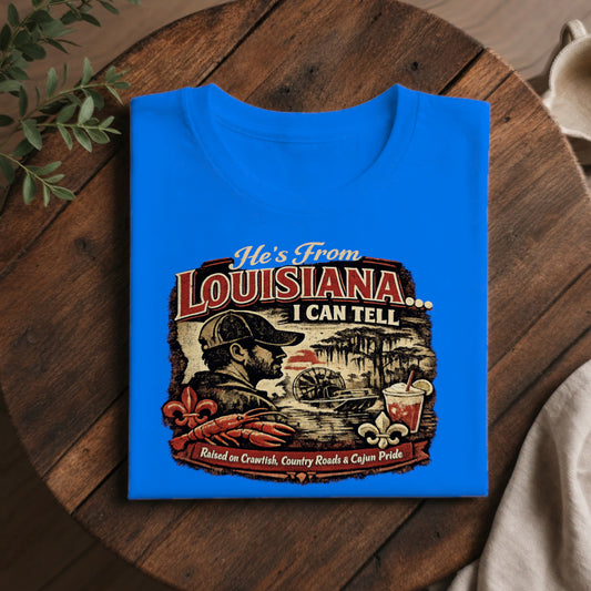 🐊 He’s From Louisiana… I Can Tell | Cajun Pride Graphic Tee 🦞